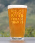 Good Luck Finding Better Friends than us Friends Leaving Gifts Pint Glass, 16 oz